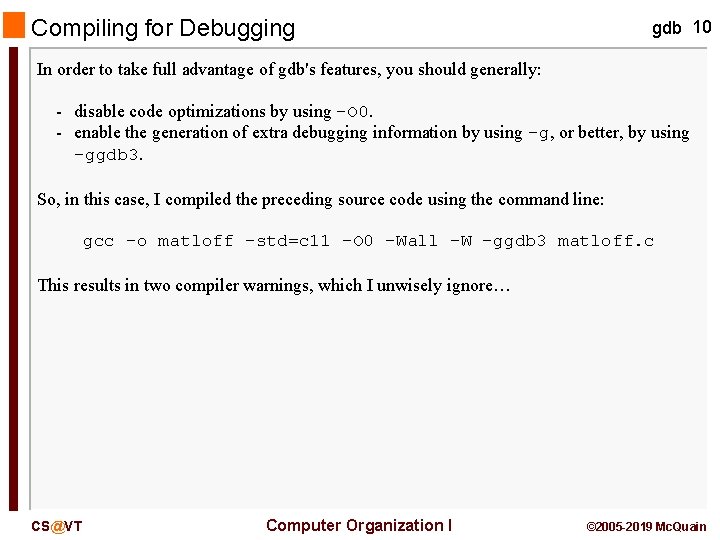 Compiling for Debugging gdb 10 In order to take full advantage of gdb's features,