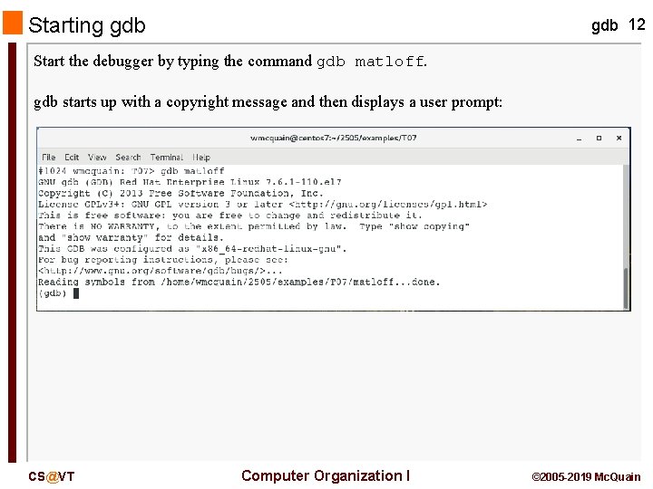 Starting gdb 12 Start the debugger by typing the command gdb matloff. gdb starts