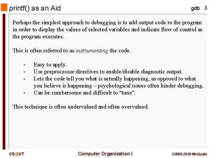 printf() as an Aid gdb 3 Perhaps the simplest approach to debugging is to