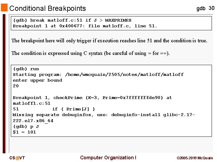 Conditional Breakpoints gdb 30 (gdb) break matloff. c: 51 if J > MAXPRIMES Breakpoint