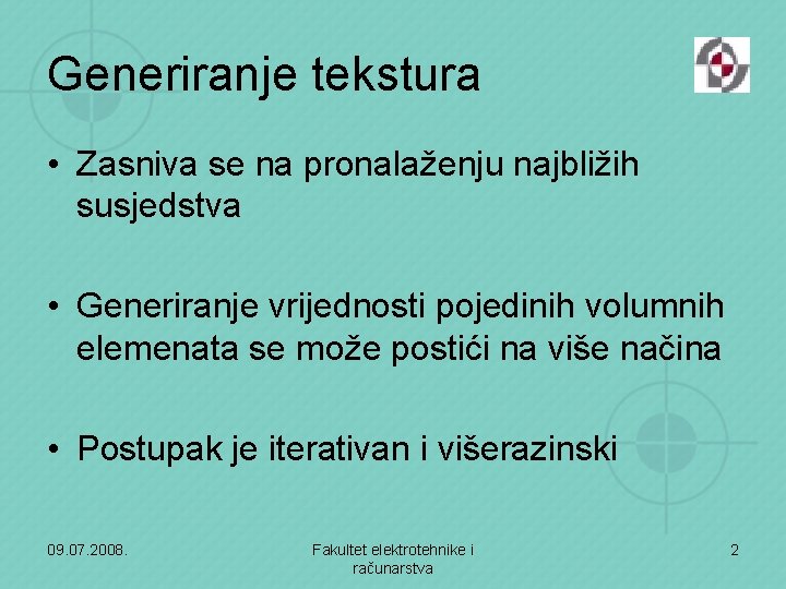 Generiranje tekstura • Zasniva se na pronalaženju najbližih susjedstva • Generiranje vrijednosti pojedinih volumnih