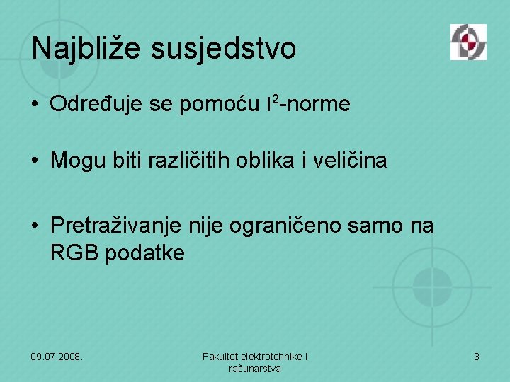 Najbliže susjedstvo • Određuje se pomoću l 2 -norme • Mogu biti različitih oblika