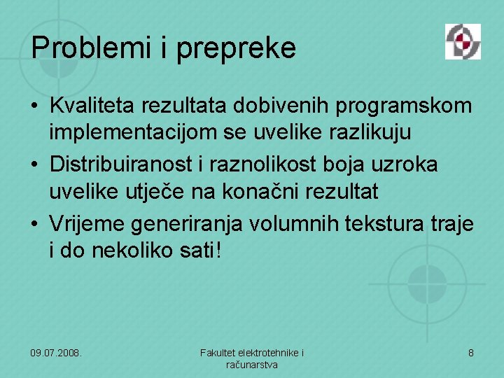 Problemi i prepreke • Kvaliteta rezultata dobivenih programskom implementacijom se uvelike razlikuju • Distribuiranost