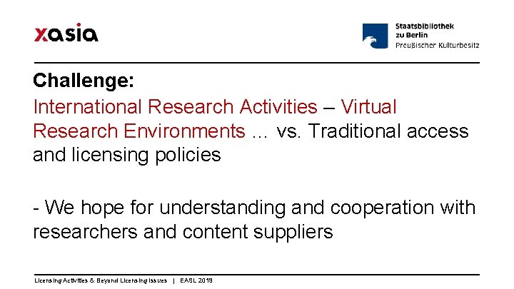 Challenge: International Research Activities – Virtual Research Environments … vs. Traditional access and licensing