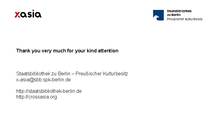 Thank you very much for your kind attention Staatsbibliothek zu Berlin – Preußischer Kulturbesitz