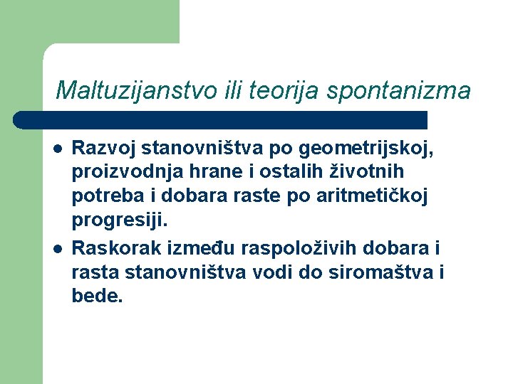 Maltuzijanstvo ili teorija spontanizma l l Razvoj stanovništva po geometrijskoj, proizvodnja hrane i ostalih