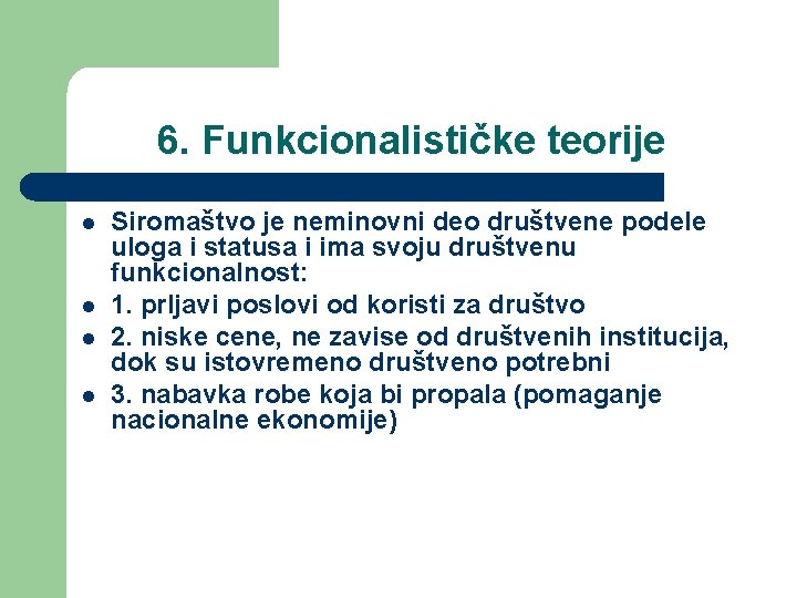 6. Funkcionalističke teorije l l Siromaštvo je neminovni deo društvene podele uloga i statusa