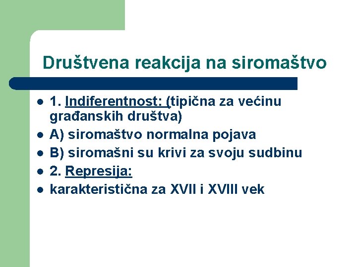 Društvena reakcija na siromaštvo l l l 1. Indiferentnost: (tipična za većinu građanskih društva)