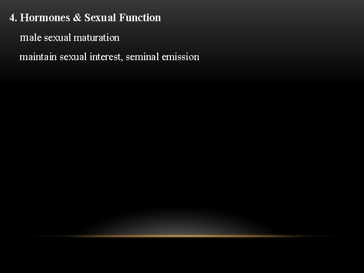 4. Hormones & Sexual Function male sexual maturation maintain sexual interest, seminal emission 