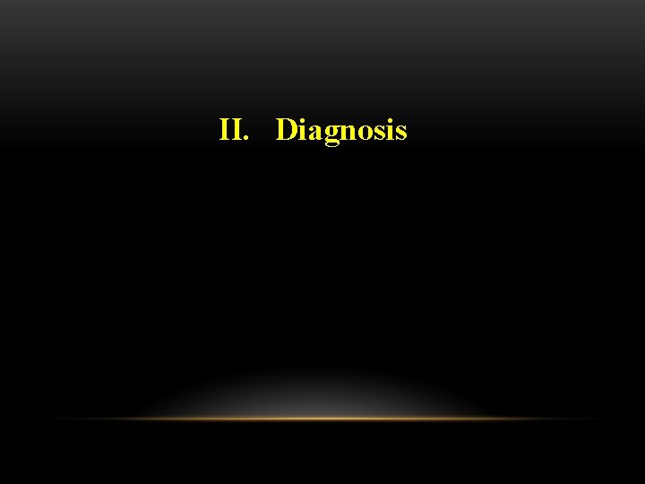 II. Diagnosis 