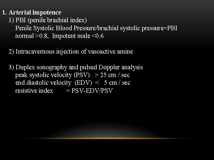 1. Arterial impotence 1) PBI (penile brachial index) Penile Systolic Blood Pressure/brachial systolic pressure=PBI