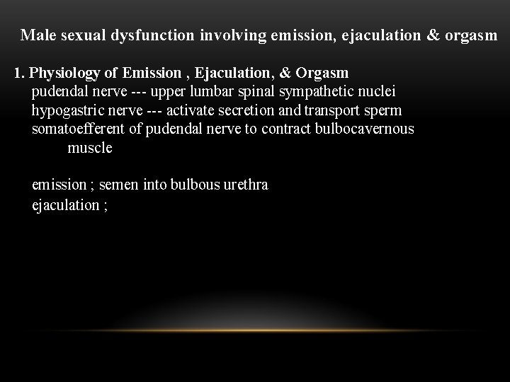 Male sexual dysfunction involving emission, ejaculation & orgasm 1. Physiology of Emission , Ejaculation,