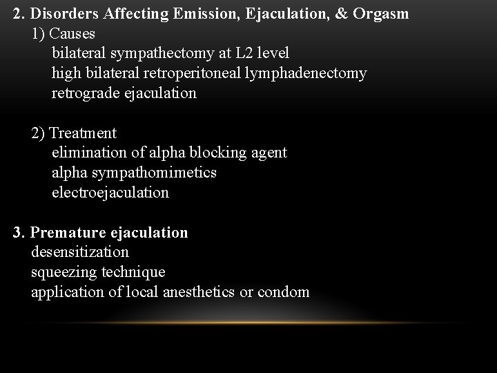 2. Disorders Affecting Emission, Ejaculation, & Orgasm 1) Causes bilateral sympathectomy at L 2