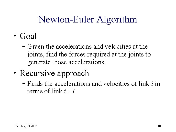 Newton-Euler Algorithm • Goal – Given the accelerations and velocities at the joints, find