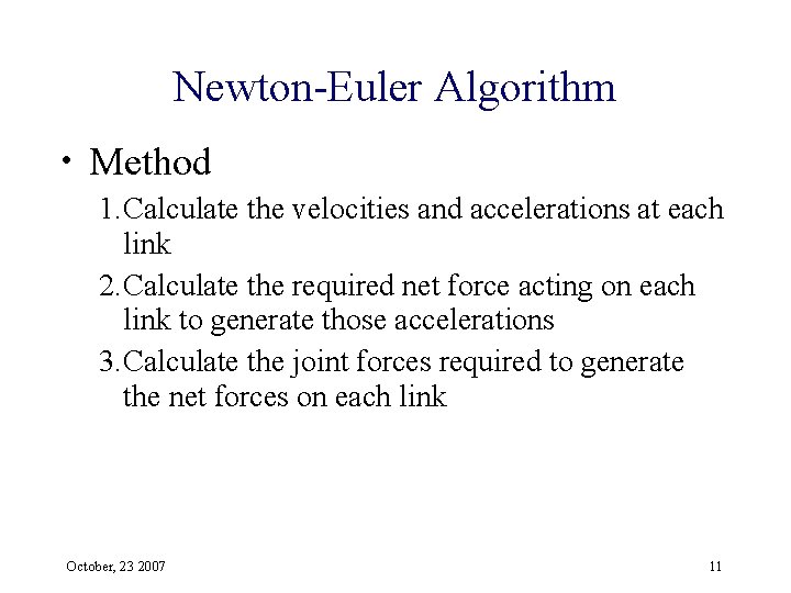 Newton-Euler Algorithm • Method 1. Calculate the velocities and accelerations at each link 2.