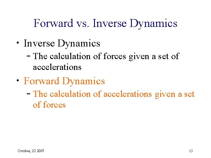 Forward vs. Inverse Dynamics • Inverse Dynamics – The calculation of forces given a
