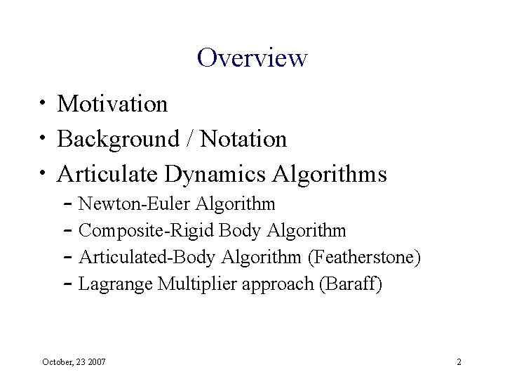 Overview • Motivation • Background / Notation • Articulate Dynamics Algorithms – – Newton-Euler