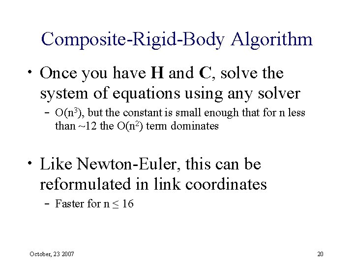 Composite-Rigid-Body Algorithm • Once you have H and C, solve the system of equations