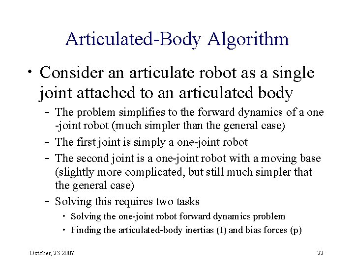 Articulated-Body Algorithm • Consider an articulate robot as a single joint attached to an