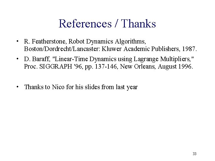 References / Thanks • R. Featherstone, Robot Dynamics Algorithms, Boston/Dordrecht/Lancaster: Kluwer Academic Publishers, 1987.