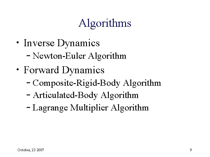 Algorithms • Inverse Dynamics – Newton-Euler Algorithm • Forward Dynamics – Composite-Rigid-Body Algorithm –
