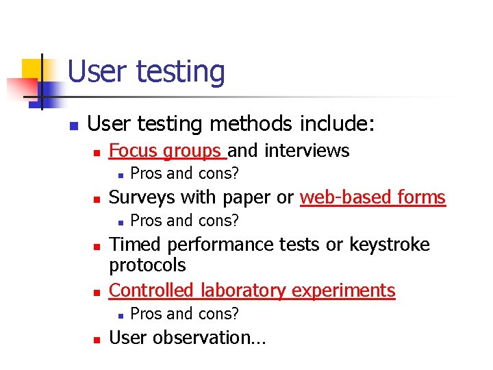User testing n User testing methods include: n Focus groups and interviews n n