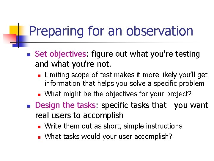 Preparing for an observation n Set objectives: figure out what you're testing and what