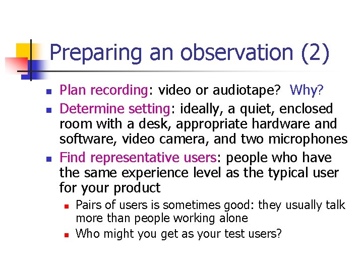 Preparing an observation (2) n n n Plan recording: video or audiotape? Why? Determine