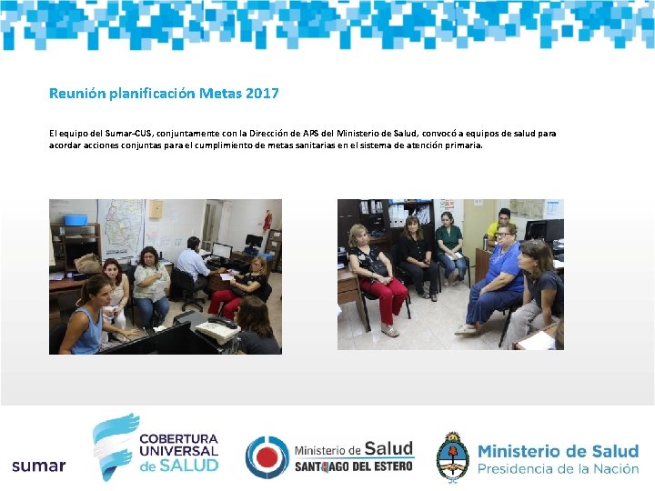 Reunión planificación Metas 2017 El equipo del Sumar-CUS, conjuntamente con la Dirección de APS