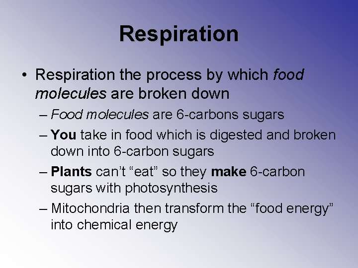 Respiration • Respiration the process by which food molecules are broken down – Food