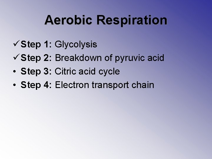 Aerobic Respiration ü Step 1: Glycolysis ü Step 2: Breakdown of pyruvic acid •