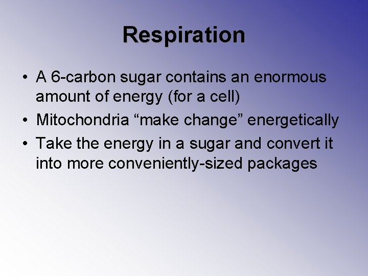 Respiration • A 6 -carbon sugar contains an enormous amount of energy (for a