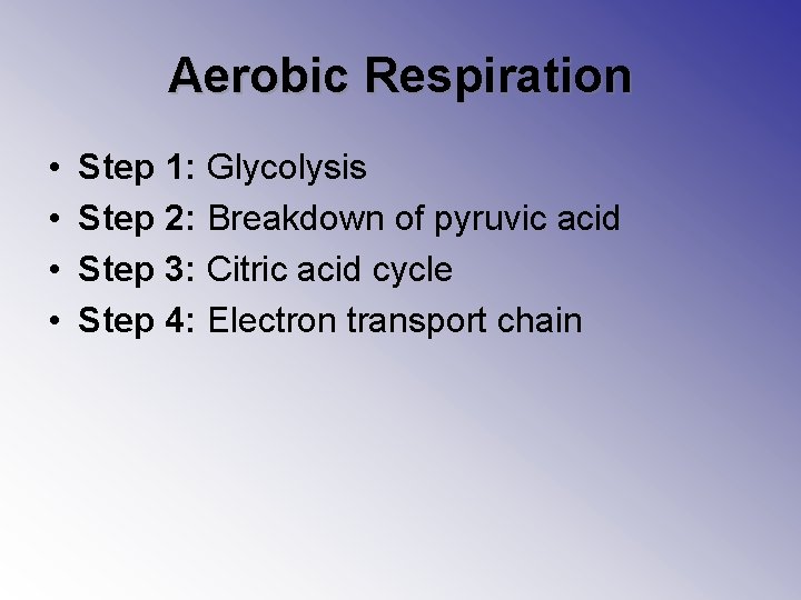 Aerobic Respiration • • Step 1: Glycolysis Step 2: Breakdown of pyruvic acid Step