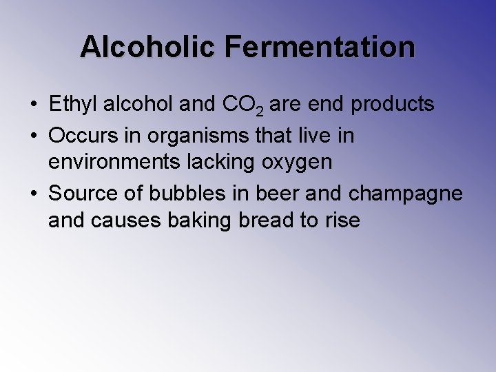 Alcoholic Fermentation • Ethyl alcohol and CO 2 are end products • Occurs in