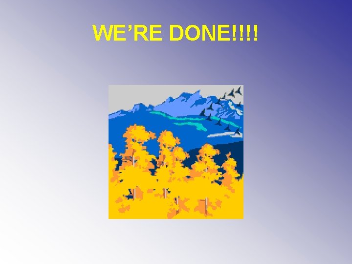 WE’RE DONE!!!! 