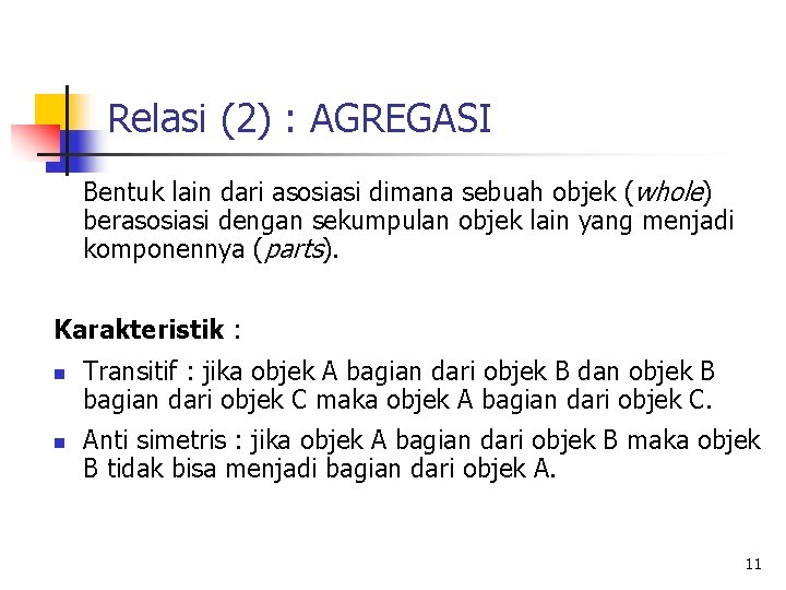 Relasi (2) : AGREGASI Bentuk lain dari asosiasi dimana sebuah objek (whole) berasosiasi dengan