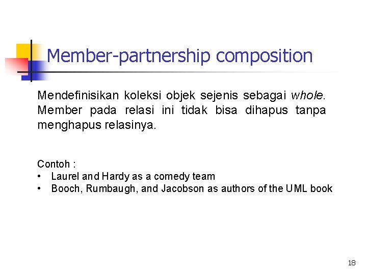 Member-partnership composition Mendefinisikan koleksi objek sejenis sebagai whole. Member pada relasi ini tidak bisa