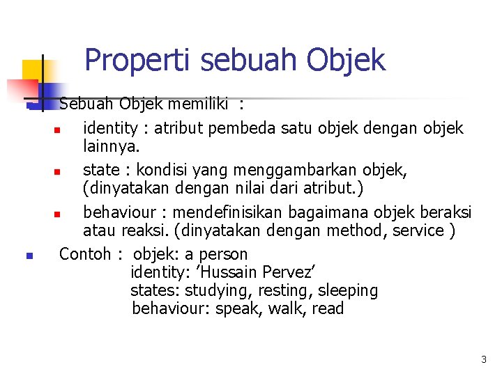 Properti sebuah Objek n n Sebuah Objek memiliki : n identity : atribut pembeda