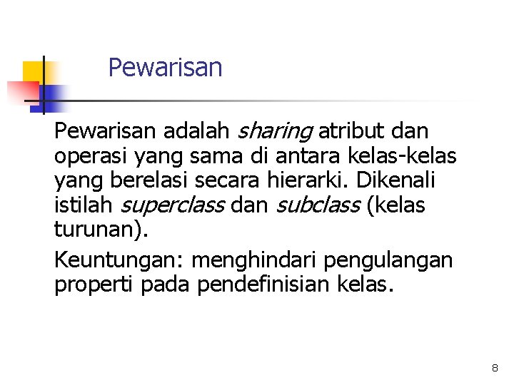 Pewarisan adalah sharing atribut dan operasi yang sama di antara kelas-kelas yang berelasi secara