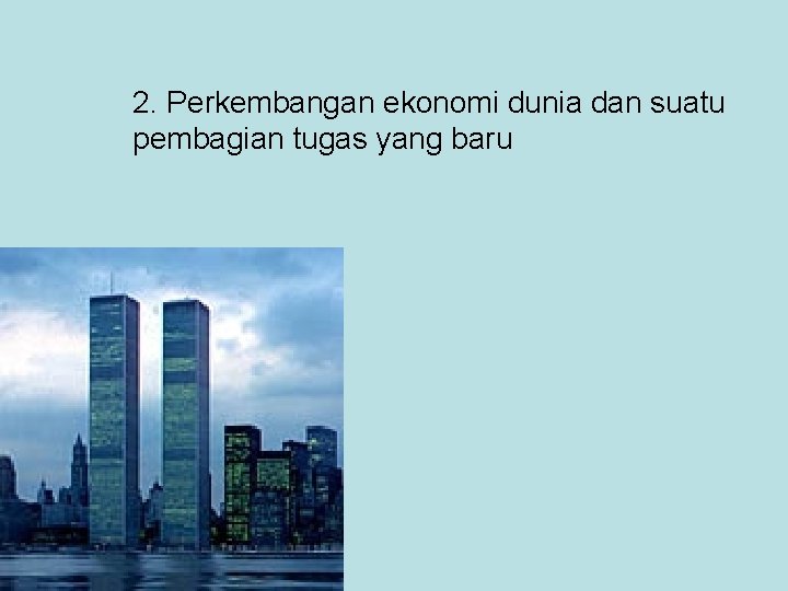 2. Perkembangan ekonomi dunia dan suatu pembagian tugas yang baru 