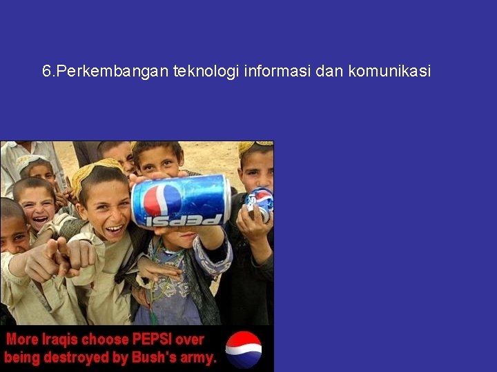 6. Perkembangan teknologi informasi dan komunikasi 
