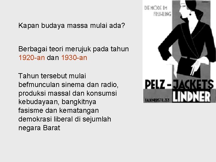 Kapan budaya massa mulai ada? Berbagai teori merujuk pada tahun 1920 -an dan 1930