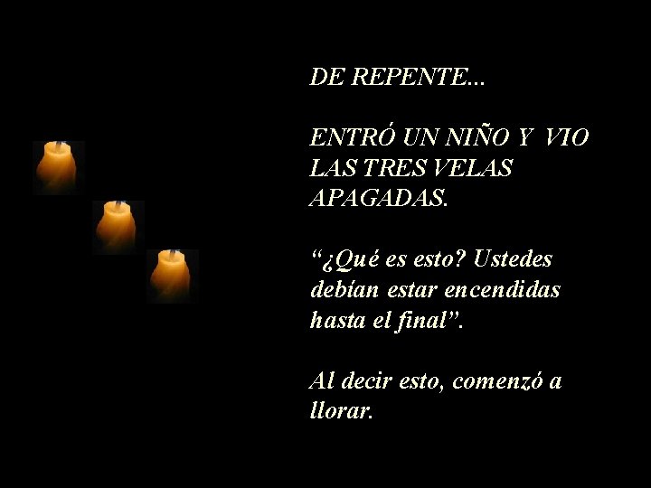 DE REPENTE. . . ENTRÓ UN NIÑO Y VIO LAS TRES VELAS APAGADAS. “¿Qué DE REPENTE. . . ENTRÓ UN NIÑO Y VIO LAS TRES VELAS APAGADAS. “¿Qué
