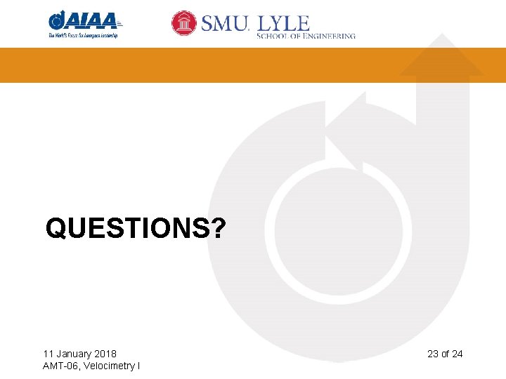 QUESTIONS? 11 January 2018 AMT-06, Velocimetry I 23 of 24 