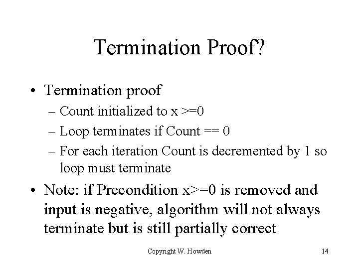 Termination Proof? • Termination proof – Count initialized to x >=0 – Loop terminates