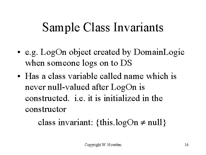 Sample Class Invariants • e. g. Log. On object created by Domain. Logic when