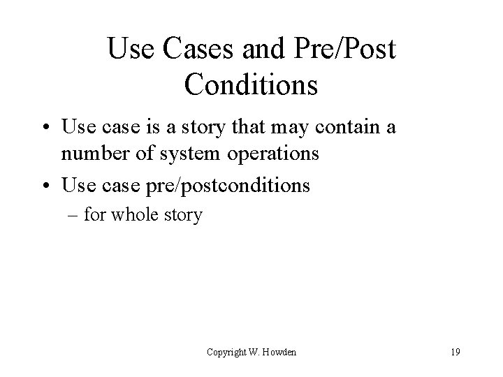 Use Cases and Pre/Post Conditions • Use case is a story that may contain