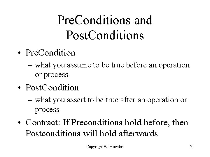 Pre. Conditions and Post. Conditions • Pre. Condition – what you assume to be