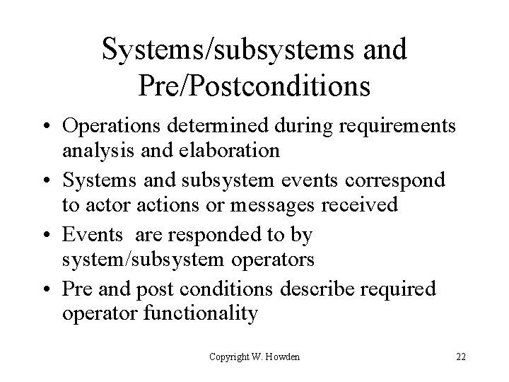 Systems/subsystems and Pre/Postconditions • Operations determined during requirements analysis and elaboration • Systems and
