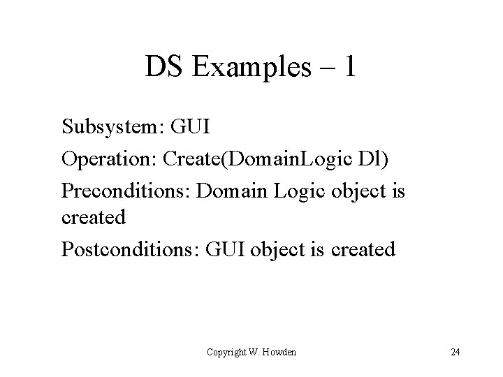 DS Examples – 1 Subsystem: GUI Operation: Create(Domain. Logic Dl) Preconditions: Domain Logic object